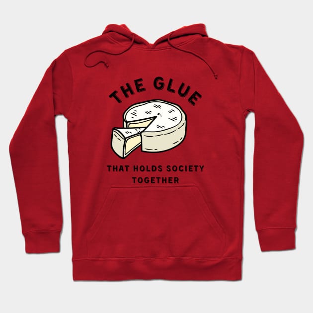 Brie the Glue that Holds Society Together Hoodie by Mix Master Repeat